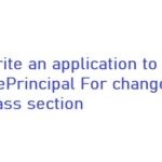 Write an application to thePrincipal For change class section