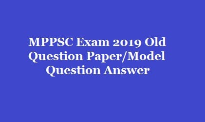 MPPSC Exam 2019 Old Question Paper/Model Question Answer