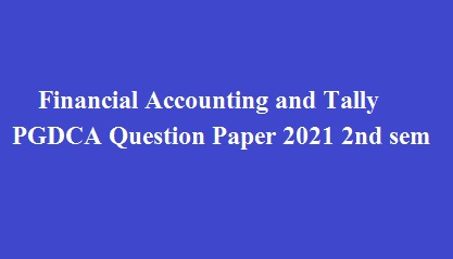 Financial Accounting and Tally PGDCA Question Paper 2021 2nd sem 