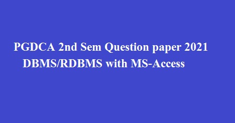 PGDCA 2nd Sem Question paper 2021 | DBMS/RDBMS with MS-Access 