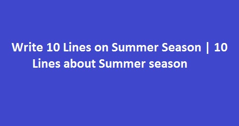 Write 10 Lines on Summer Season | 10 Lines about Summer season 