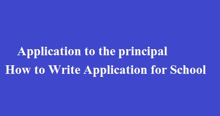 Application to the principal | How to Write Application for School