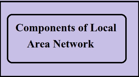 Components of Local Area Network