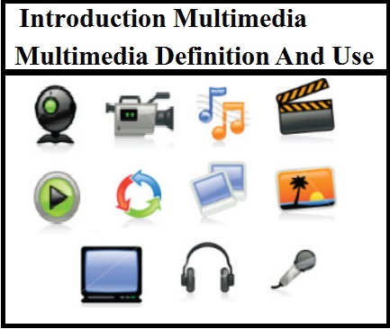 Multimedia Introduction Definition Concept And Use